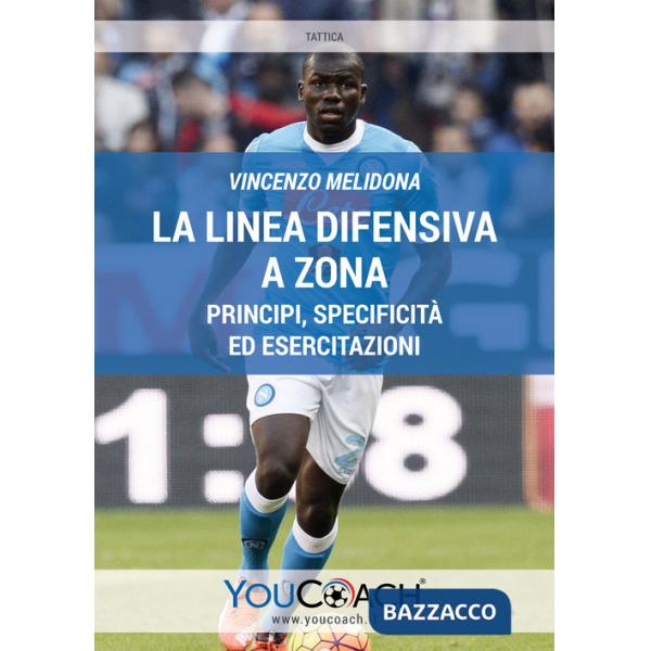 Linea difensiva a zona. Principi, specificità ed esercitazioni. Ediz. illustrata (La)