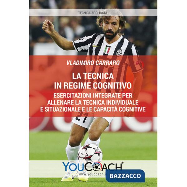 Tecnica in regime cognitivo. Esercitazioni integrate per allenare la tecnica individuale e situazionale e le capacità cognitive 