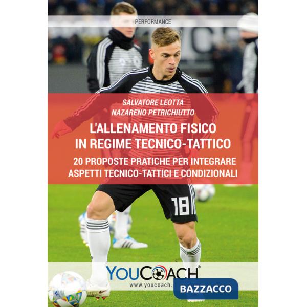 Allenamento fisico in regime tecnico-tattico. 20 proposte pratiche per integrare aspetti tecnico-tattici e condizionali (L')
