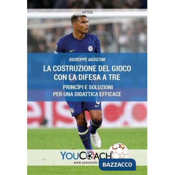 Costruzione del gioco con la difesa a tre. Princìpi e soluzioni per una didattica efficace (La)
