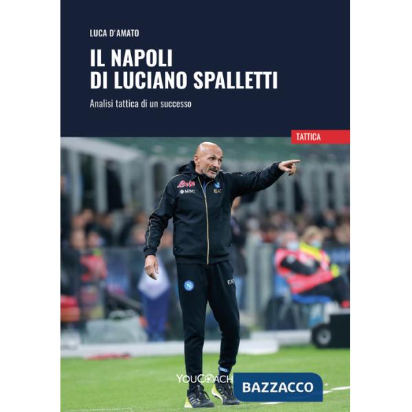 Napoli di Luciano Spalletti. Analisi tattica di un successo (Il)