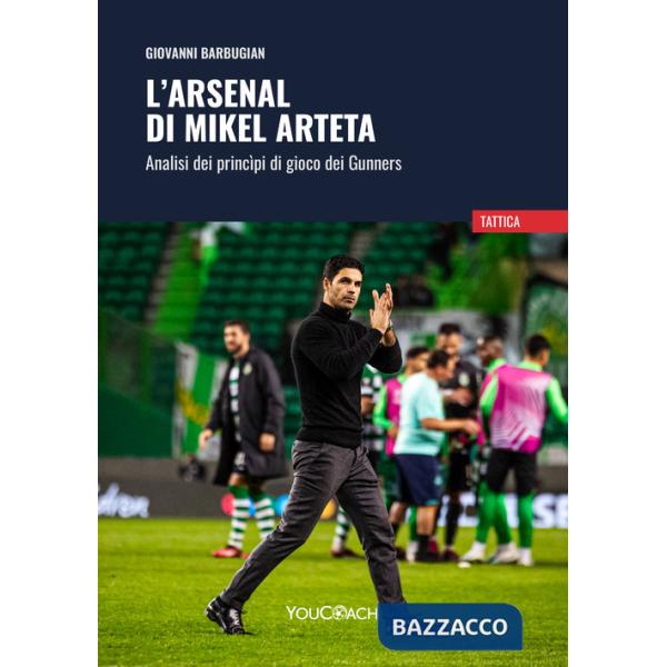 Arsenal di Mikel Arteta. Analisi dei princìpi di gioco dei Gunners (L')