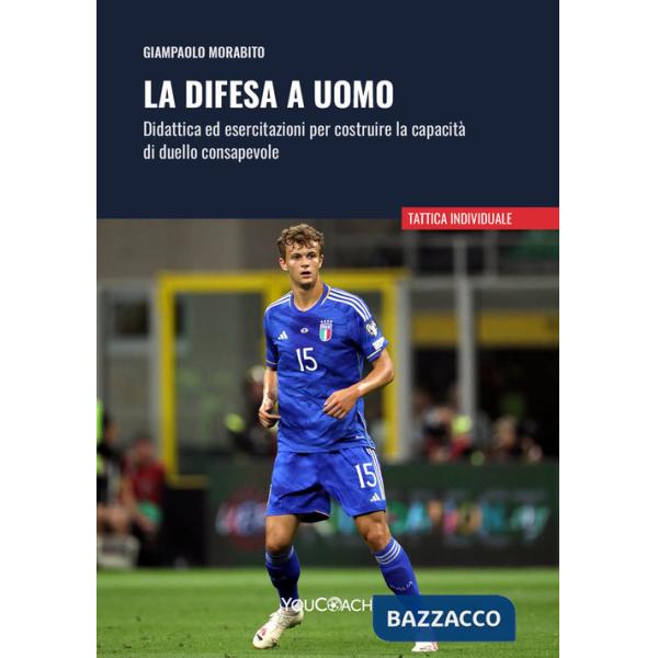 Difesa a uomo. Didattica ed esercitazioni per costruire la capacità di duello consapevole (La)