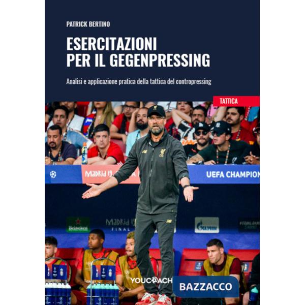Esercitazioni per il Gegenpressing. Analisi e applicazione pratica della tattica del contropressing