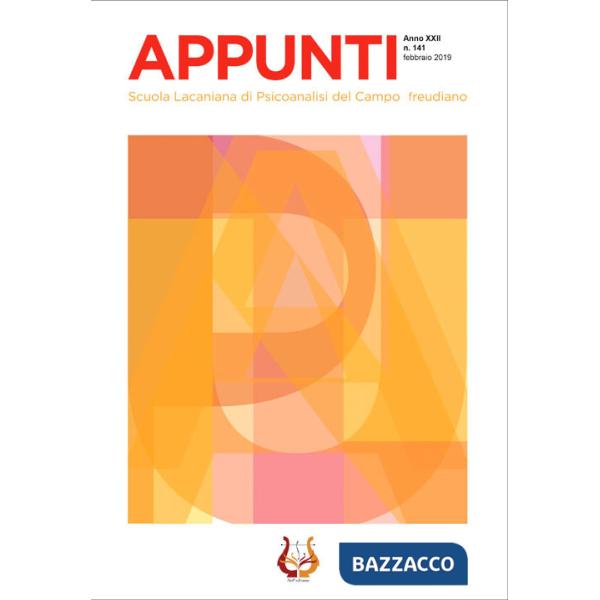 Appunti. Scuola lacaniana di psicoanalisi del campo freudiano (2019). Nuova ediz.. Vol. 141: Febbraio