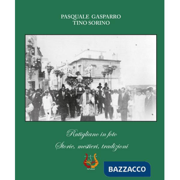 Rutigliano in foto. Storie, mestieri, tradizioni. Ediz. illustrata