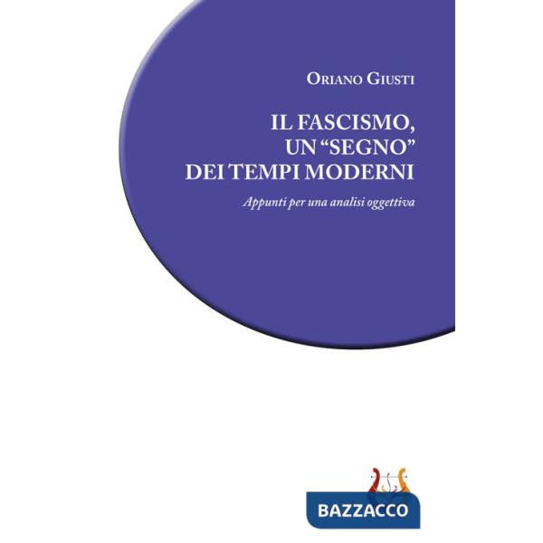Fascismo, un «segno» dei tempi moderni. Appunti per una analisi oggettiva (Il)
