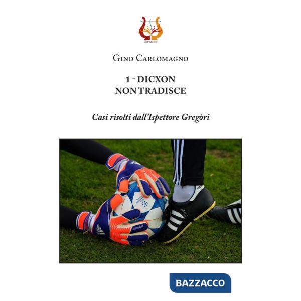 1 - Dicxon, non tradisce. Casi risolti dall'Ispettore Gregòri. Nuova ediz.