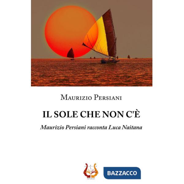 Sole che non c'è. Maurizio Persiani racconta Luca Naitana (Il)