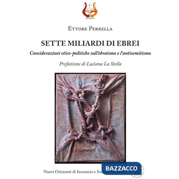 Sette miliardi di ebrei. Considerazioni etico-politiche sull'ebraismo e l'antisemitismo. Nuova ediz.