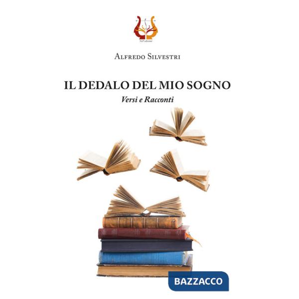 Dedalo del mio sogno. Versi e Racconti (Il)