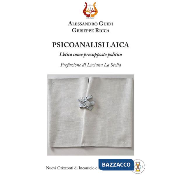 Psicoanalisi laica. L'etica come presupposto politico