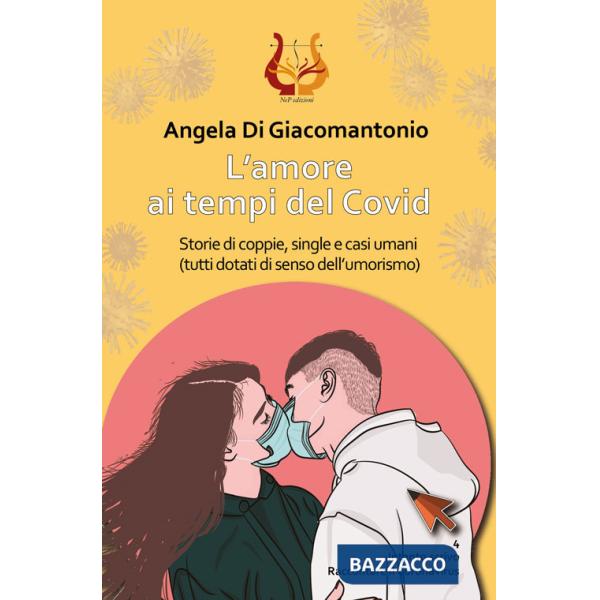 Amore ai tempi del Covid. Storie di coppie, single e casi umani (tutti dotati di senso dell'umorismo) (L')