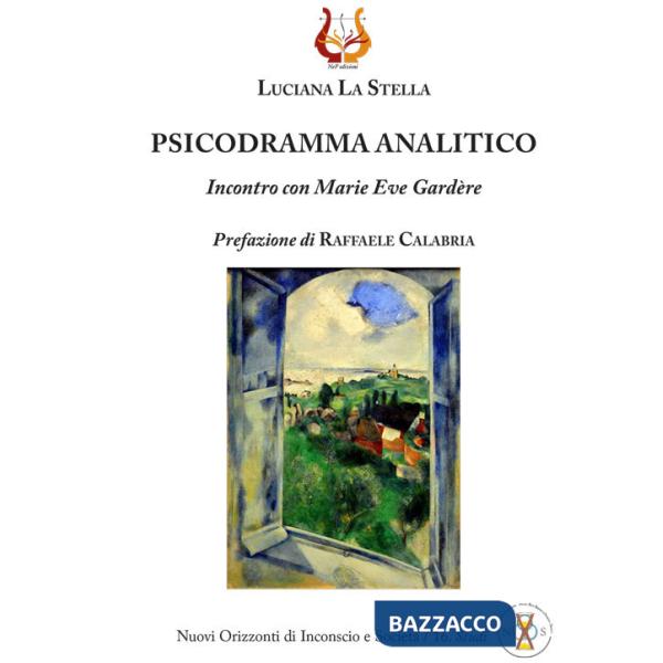 Psicodramma analitico. Incontro con Marie Eve Gardère. Nuova ediz.
