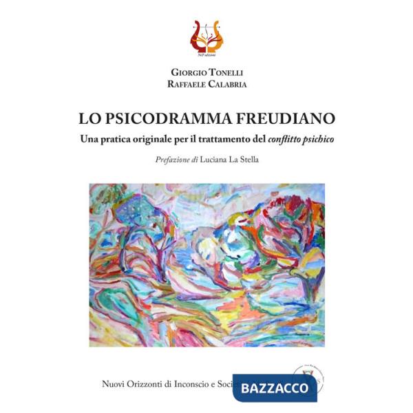 Psicodramma freudiano. Una pratica originale per il trattamento del conflitto psichico (Lo)