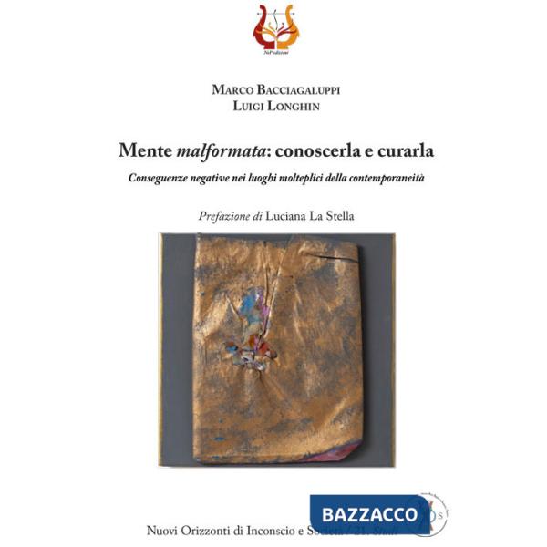 Mente malformata: conoscerla e curarla. Conseguenze negative nei luoghi molteplici della contemporaneità