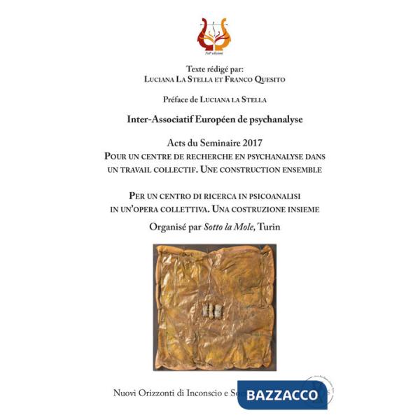Per un centro di ricerca in psicoanalisi in un'opera collettiva. Una costruzione insieme. Acts du Seminaire 2017. Nuova ediz.