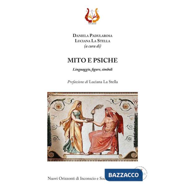Mito e psiche. Linguaggio, figure, simboli. Nuova ediz.