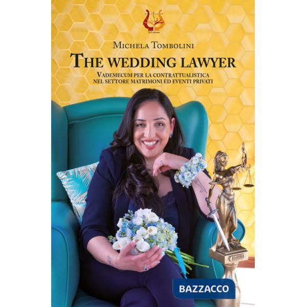 Wedding lawyer. Vademecum per la contrattualistica nel settore matrimoni ed eventi privati. Nuova ediz. (The)