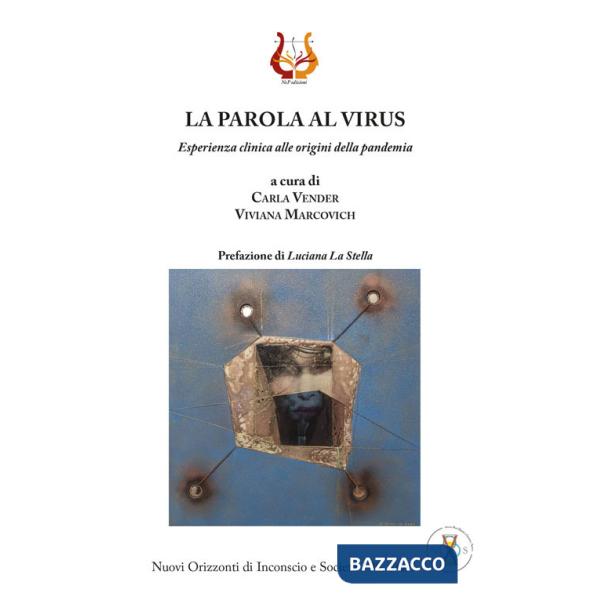 Parola al virus. Esperienza clinica alle origini della pandemia. Nuova ediz. (La)