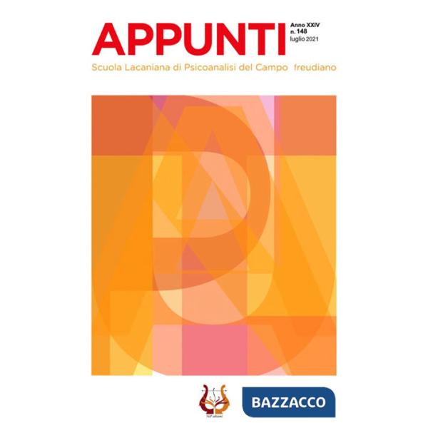 Appunti. Scuola lacaniana di psicoanalisi del campo freudiano (2021). Vol. 148: Luglio