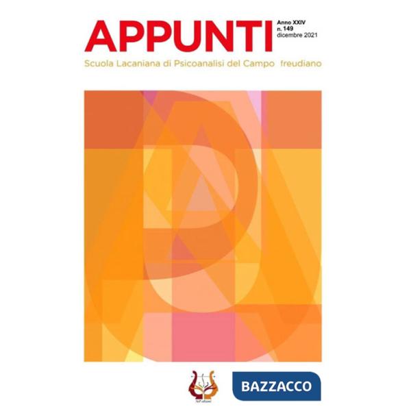 Appunti. Scuola lacaniana di psicoanalisi del campo freudiano (2021). Nuova ediz.. Vol. 149: Dicembre