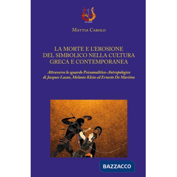 Morte e l'erosione del simbolico nella cultura greca e contemporanea. Attraverso lo sguardo psicoanalitico-antropologico di Jacq