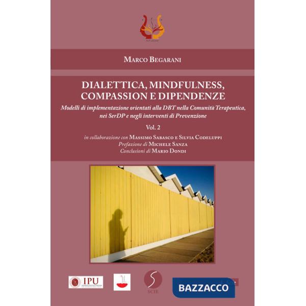 Dialettica, mindfulness, compassion e dipendenze. Vol. 2: Modelli di implementazione orientati alla DBT nella comunità terapeuti