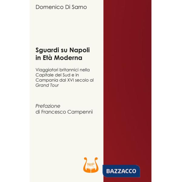 Sguardi su Napoli in età moderna. Viaggiatori britannici nella capitale del sud e in Campania dal XVI secolo al Grand Tour
