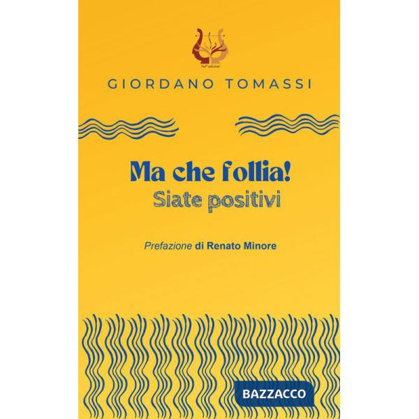 Ma che follia! Siate positivi