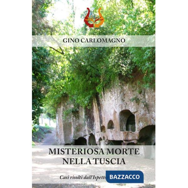 Misteriosa morte nella Tuscia. Casi risolti dall'ispettore Gregòri. Nuova ediz.