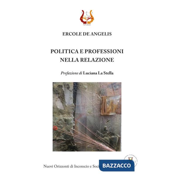 Politica e professioni nella relazione. Nuova ediz.