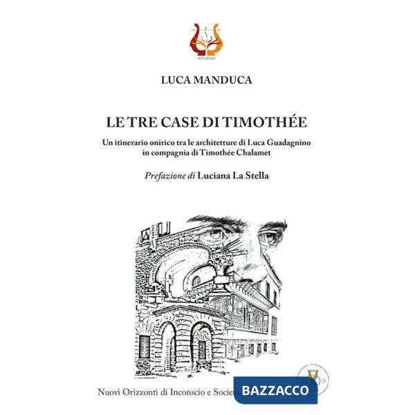 Tre case di Timothée. Un itinerario onirico tra le architetture di Luca Guadagnino in compagnia di Timothée Chalamet (Le)