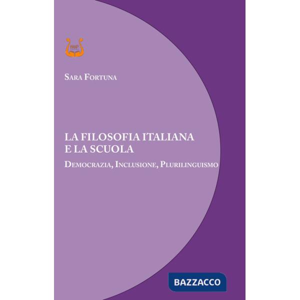 Filosofia italiana e la scuola. Democrazia, inclusione, plurilinguismo. Nuova ediz. (La)