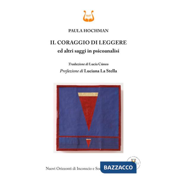 Coraggio di leggere ed altri saggi in psicoanalisi (Il)