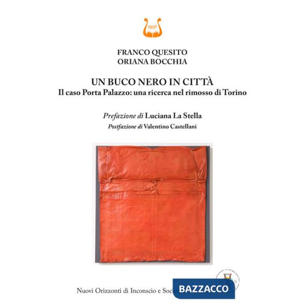 Buco nero in città. Il caso Porta Palazzo: una ricerca nel rimosso di Torino (Un)
