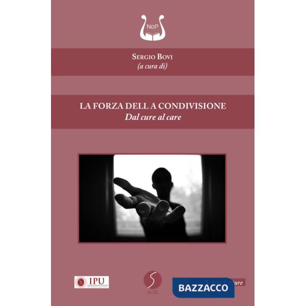 Forza della condivisione. Dal cure al care (La)