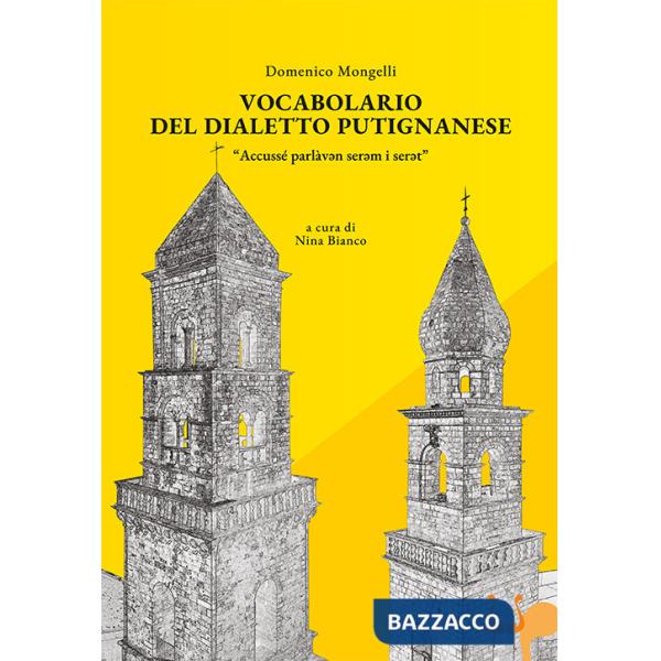 Vocabolario del dialetto putignanese. «Accussé parlàv*n ser*m i ser*t»