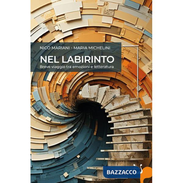 Nel labirinto. Breve viaggio tra emozioni e letteratura. Nuova ediz.