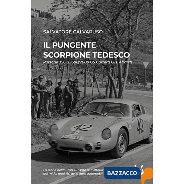 Pungente scorpione tedesco. Porsche 356 B 1600/2000 GS Carrera GTL Abarth. Nuova ediz. (Il)