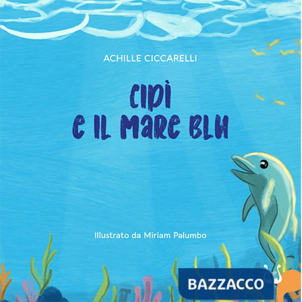 Cipì e il mare blu. Ediz. illustrata