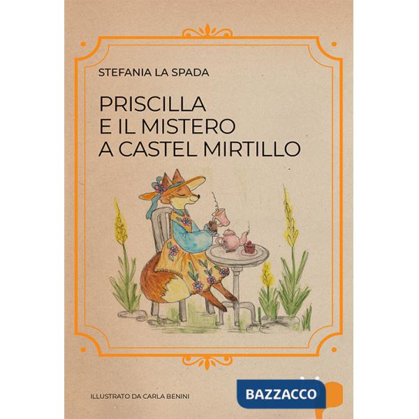 Priscilla e il mistero a castel mirtillo. Ediz. illustrata