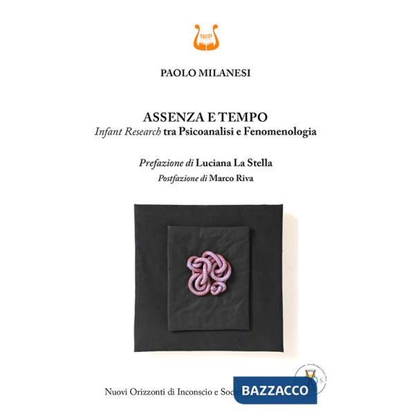 Assenza e tempo. Infant research tra psicoanalisi e fenomenologia. Nuova ediz.