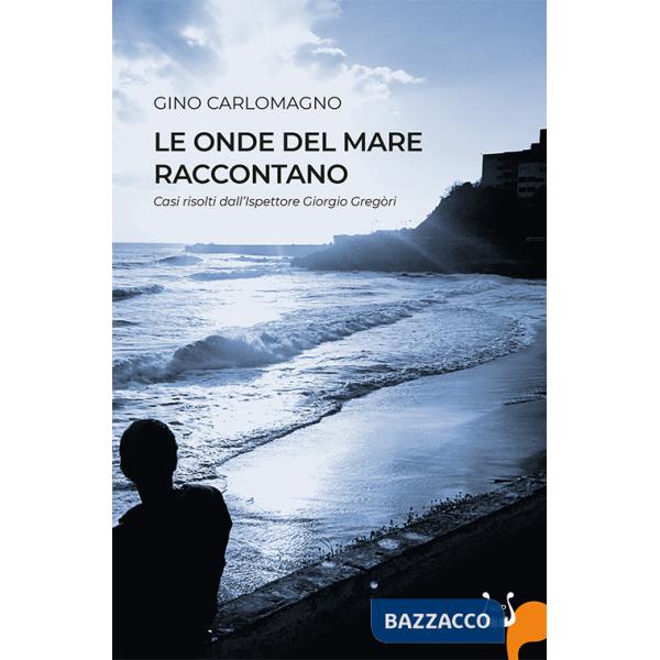 Onde del mare raccontano. Casi risolti dall'ispettore Gregòri (Le)