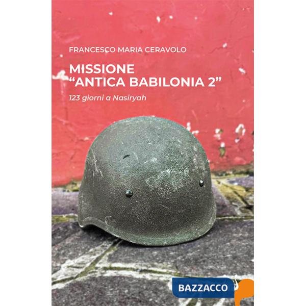 Missione «antica Babilonia 2». 123 giorni a Nasiryah