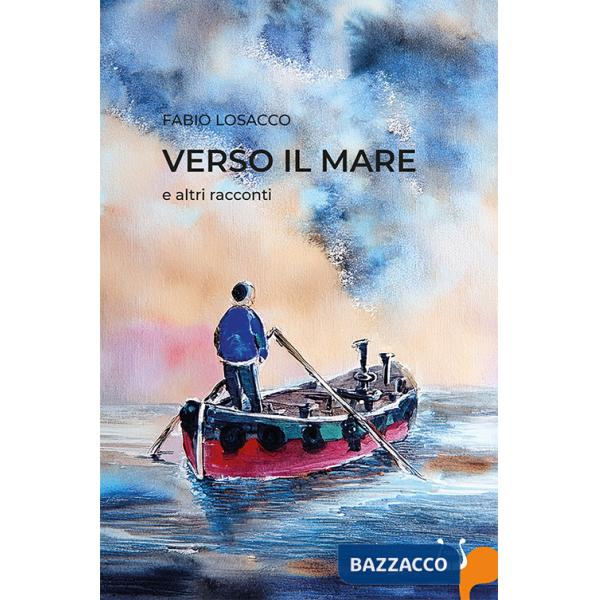 Verso il mare e altri racconti. Nuova ediz.