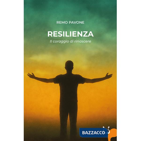 Resilienza. Il coraggio di rinascere