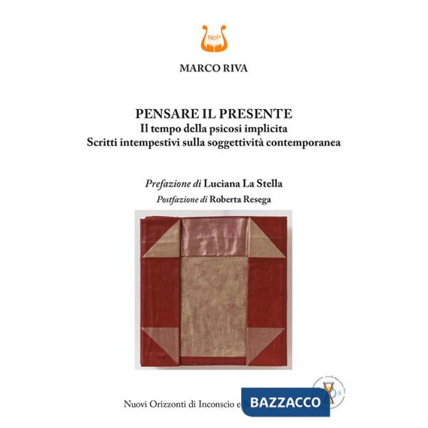 Pensare il presente. Il tempo della psicosi implicita. Scritti intempestivi sulla soggettività contemporanea. Nuova ediz.