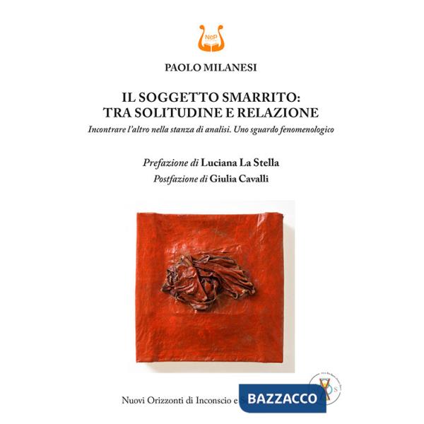 Soggetto smarrito: tra solitudine e relazione. Incontrare l'altro nella stanza di analisi. Uno sguardo fenomenologico (Il)