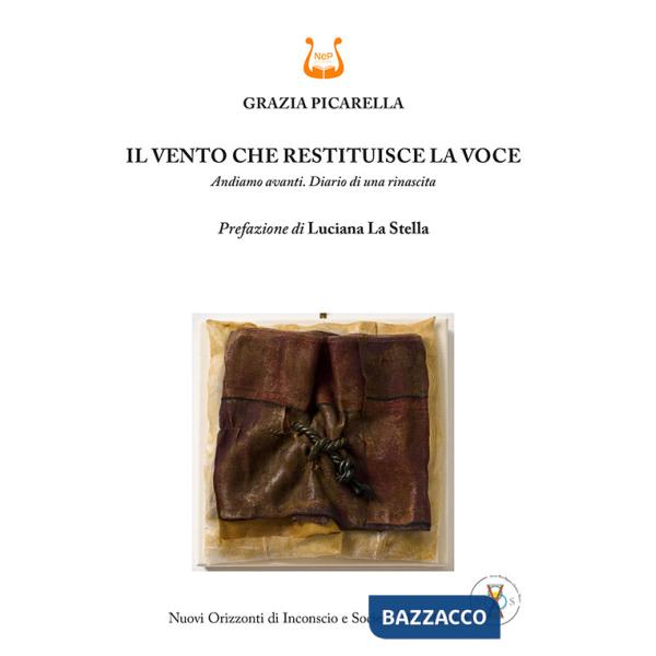 Vento che restituisce la voce. Andiamo avanti. Diario di una rinascita. Nuova ediz. (Il)